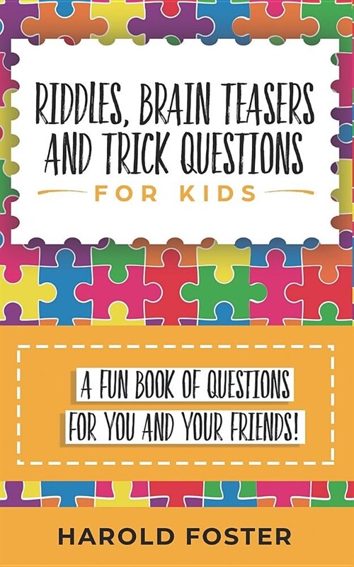 Riddles, Brain Teasers, and Trick Questions for Kids: A Fun Book of Questions for You and Your Friends! (Paperback)