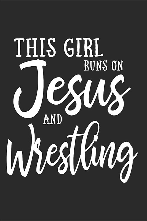 This Girl Runs on Jesus and Wrestling: Journal, Notebook (Paperback)