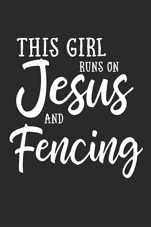 This Girl Runs on Jesus and Fencing: Journal, Notebook (Paperback)