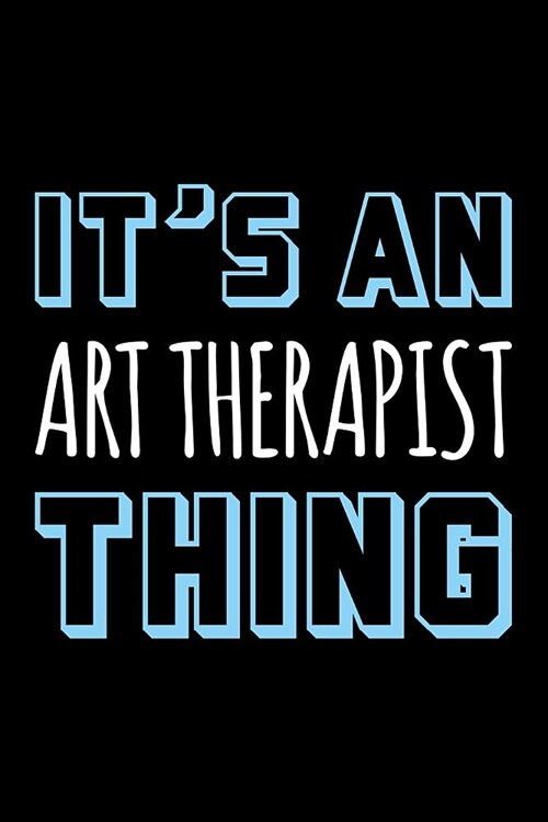 Its an Art Therapist Thing: Blank Lined Office Humor Themed Journal and Notebook to Write In: With a Versatile Wide Rule Interior: Blue and White (Paperback)