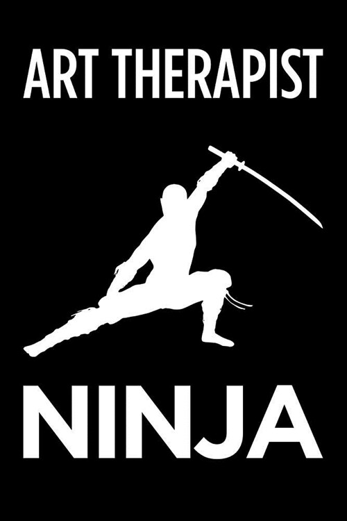 Art Therapist Ninja: Blank Lined Office Humor Themed Journal and Notebook to Write In: With a Practical and Versatile Wide Rule Interior (Paperback)
