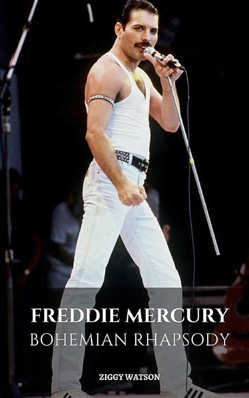 Freddie Mercury: Bohemian Rhapsody: A Freddie Mercury Biography (Paperback)