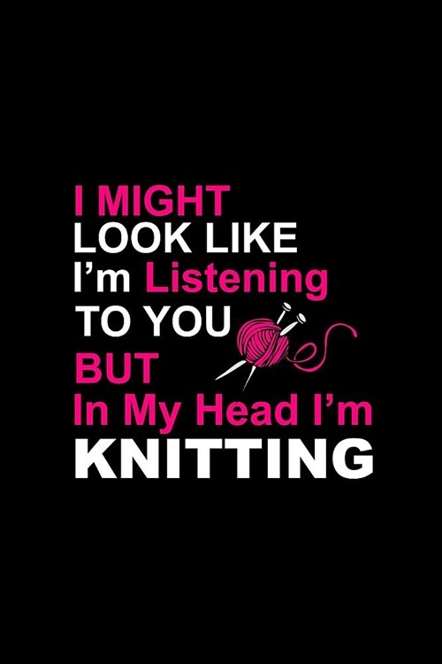In My Head Im Knitting: Knitting Gift for Knitters Who Have Everything Funny Novelty Gift, Small Blank Lined Journal Funky Diary (Paperback)