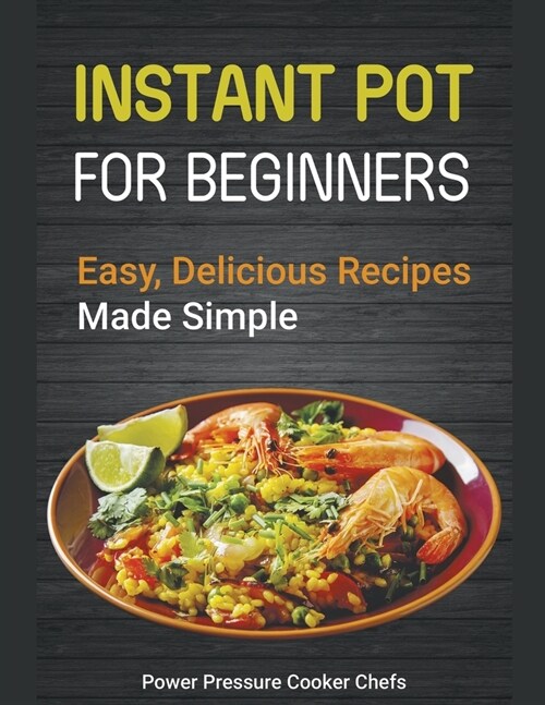 Instant Pot Recipes for Beginners: Easy Delicious Recipes Made Simple (Paperback)