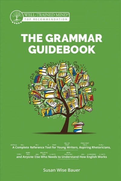 The Grammar Guidebook: A Complete Reference Tool for Young Writers, Aspiring Rhetoricians, and Anyone Else Who Needs to Understand How Englis (Hardcover, 2, Second Edition)