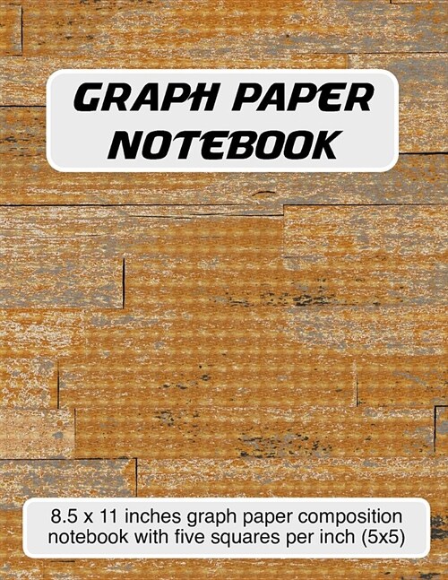 Graph Paper Notebook: 8.5 X 11 Inch Graph Paper Composition Notebook with Five Squares Per Inch (5x5) - Wood Floor Cover (Paperback)