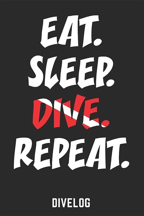 Eat Sleep Dive Repeat Divelog: Divers Logbook for 100 Dives, 6x9 (Paperback)