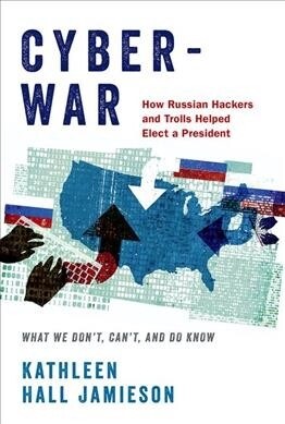 Cyberwar: How Russian Hackers and Trolls Helped Elect a President: What We Dont, Cant, and Do Know (Revised) (Paperback, Revised)