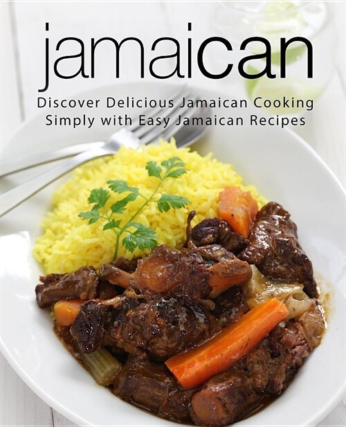 Jamaican: Discover Delicious Jamaican Cooking Simply with Easy Jamaican Recipes (2nd Edition) (Paperback)