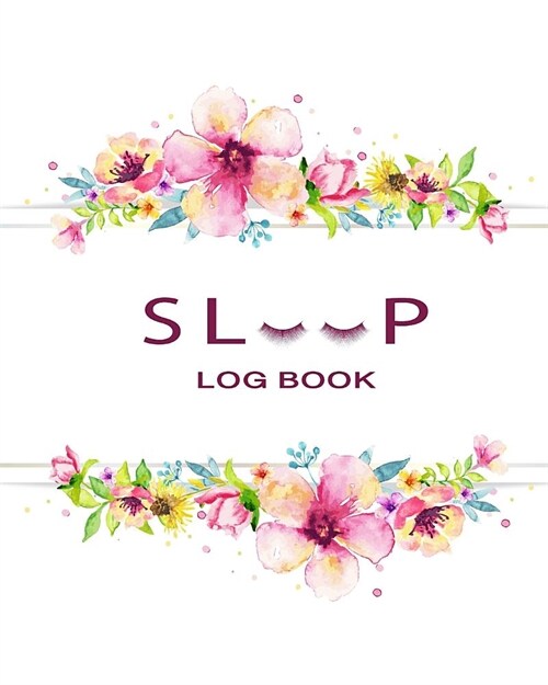 Sleep Log Book: Colorful Watercolor Floral Cover Journal to Monitor and Track Sleep Habits and Sleep Disorders a Great Resource for Do (Paperback)