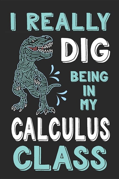 I Really Dig Being in My Calculus Class: Dinosaur Composition Lined Notebook Wide Ruled (Paperback)