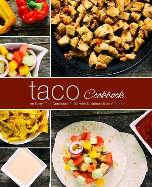 Taco Cookbook: An Easy Taco Cookbook Filled with Delicious Taco Recipes (2nd Edition) (Paperback)