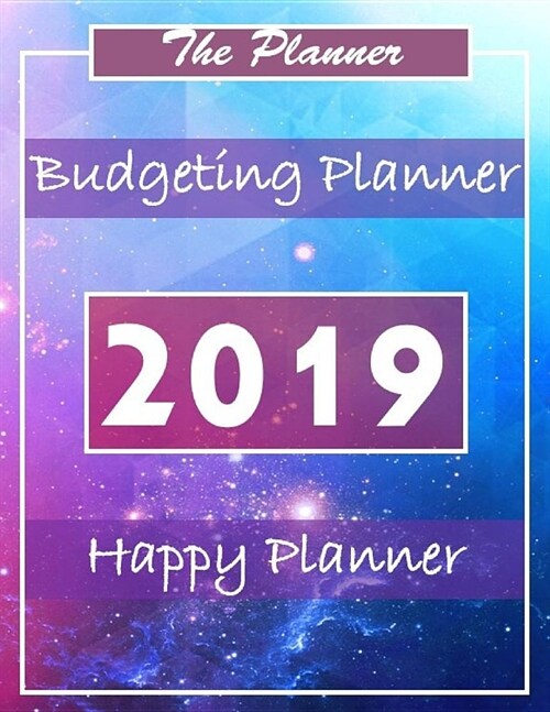 Budgeting Planner 2019: Planner Organizer Planner and Calendar Daily Weekly & Monthly Calendar Expense Tracker Organizer for Budget Planner Fi (Paperback)