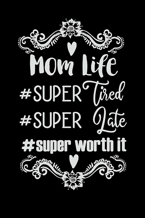 Mom Life #supertired #superlate #superworthit: Mom Journal, Her Life and Kids (Paperback)