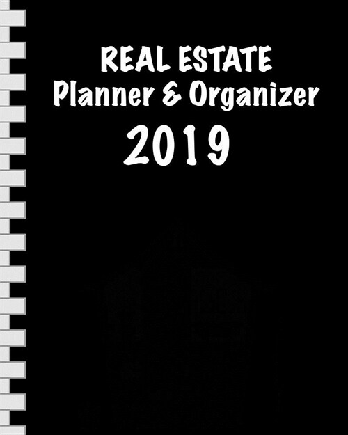 Real Estate Planner & Organizer 2019: Calendar & Notebook for Real Estate Agents I January 2019 Through December 2019 I Gift Idea for Workaholics I 11 (Paperback)