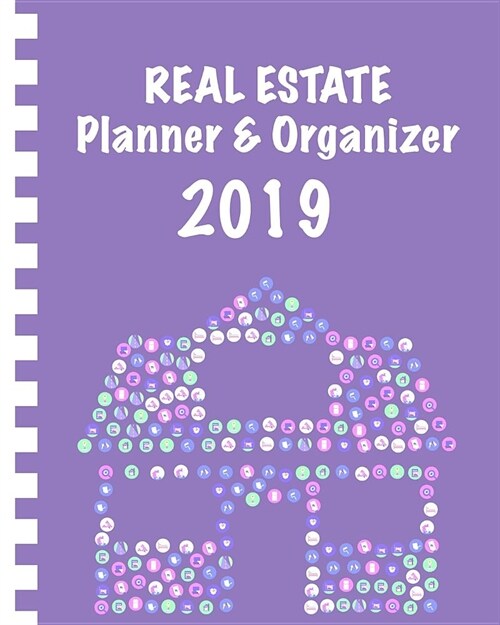 Real Estate Planner & Organizer 2019: Notebook & Calender for Real Estate Agents I January 2019 Through December 2019 I Gift Idea for Workaholics I 11 (Paperback)