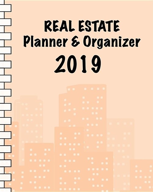 Real Estate Planner & Organizer 2019: Notebook & Calender for Real Estate Agents I 110 Pages - 8x10 - Softcover I Gift Idea for Workaholics I January (Paperback)