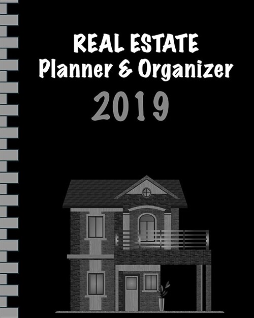 Real Estate Planner & Organizer 2019: Notebook & Calender for Real Estate Agents I January 2019 Through December 2019 I Gift Idea for Workaholics I 11 (Paperback)