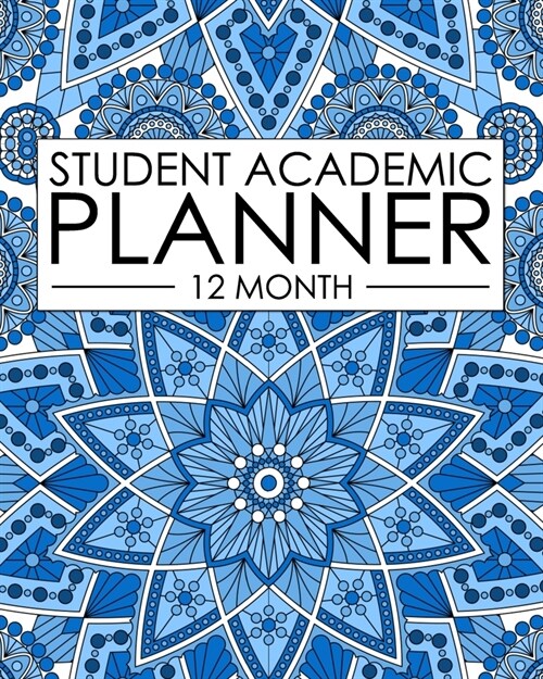12 Month Student Academic Planner: Blue Mandala 12-Month Study Calendar Helps Elementary, High School and College Students Prioritize and Manage Homew (Paperback)