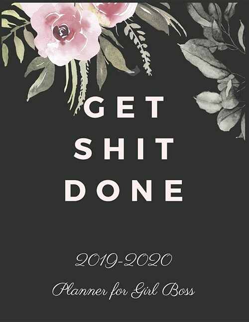 Get Shit Done: 2019-2020 Calendar & Weekly Planner, Simple & Small Planner for Girl Boss & Lady Boss (Paperback)