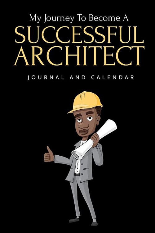 My Journey to Become a Successful Architect: Blank Lined Journal with Calendar for Architect (Paperback)