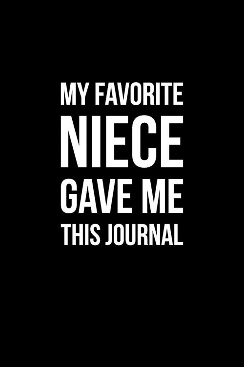 My Favorite Niece Gave Me This Journal: Funny Notebook with Blank Lined Pages for Your Favorite Aunt or Uncle for Journaling, Note Taking and Jotting (Paperback)