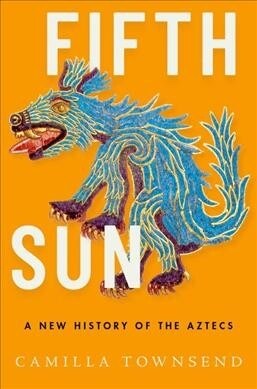 Fifth Sun: A New History of the Aztecs (Hardcover)
