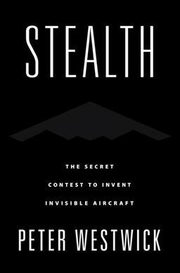 Stealth: The Secret Contest to Invent Invisible Aircraft (Hardcover)