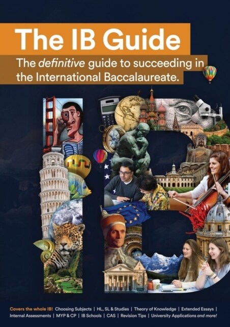 The Ib Guide: The Definitive Guide to Succeeding in the International Baccalaureate (Paperback)