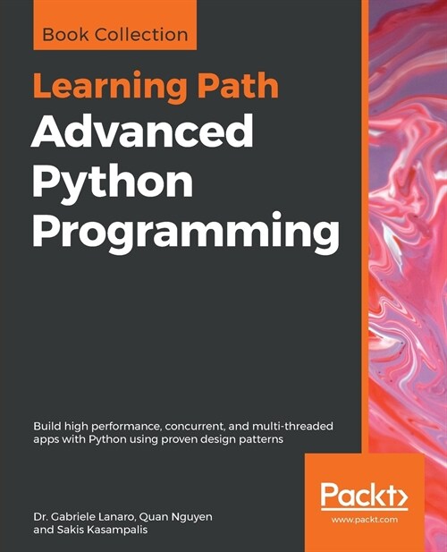 Advanced Python Programming : Build high performance, concurrent, and multi-threaded apps with Python using proven design patterns (Paperback)