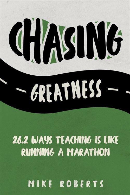 Chasing Greatness: 26.2 Ways Teaching Is Like Running a Marathon (Paperback)