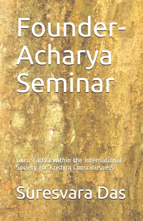 Founder-Acharya Seminar: Guru Tattva Within the International Society for Krishna Consciousness (Paperback)