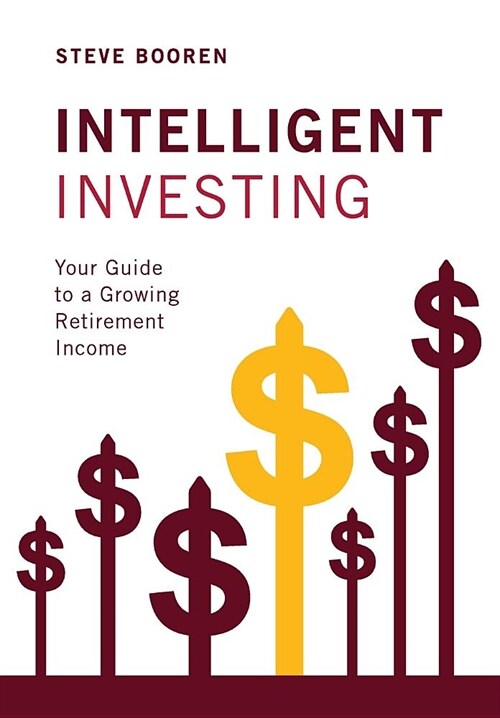 Intelligent Investing: Your Guide to a Growing Retirement Income (Hardcover)