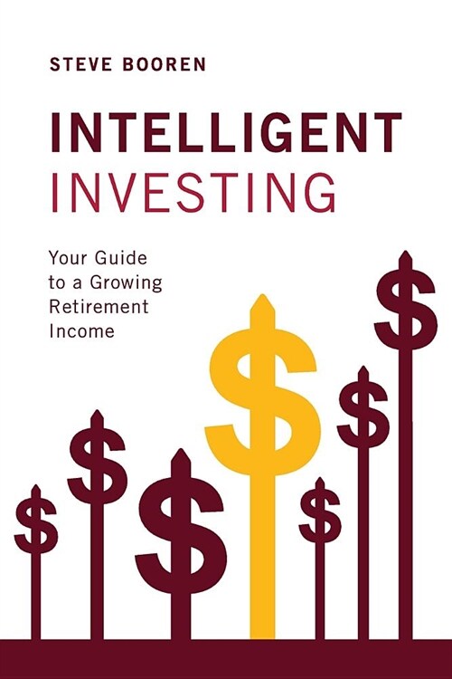 Intelligent Investing: Your Guide to a Growing Retirement Income (Paperback)
