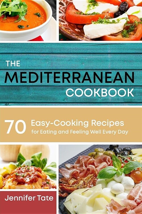 The Mediterranean Cookbook for Healthy Lifestyle: 70 Easy Recipes for Eating and Feeling Well Every Day, 7-Day Meal Plan (Paperback)