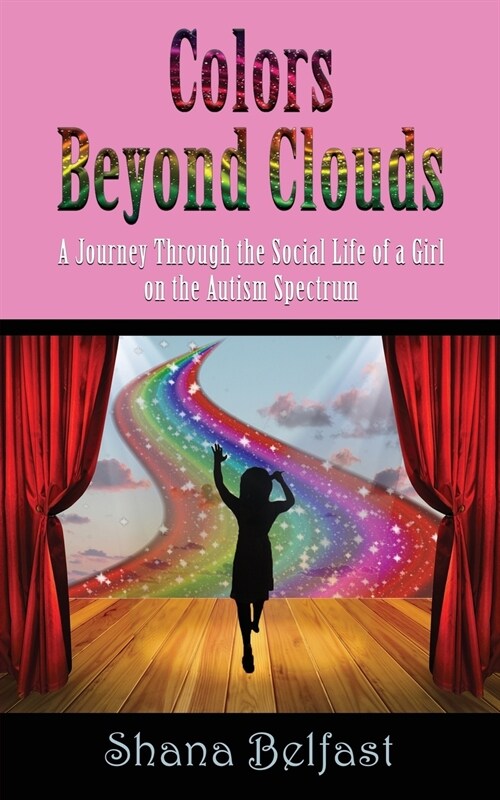 Colors Beyond Clouds: A Journey Through the Social Life of a Girl on the Autism Spectrum (Paperback)