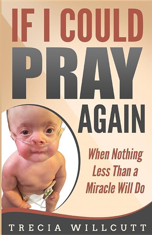 If I Could Pray Again: When Nothing Less Than a Miracle Will Do (Paperback)