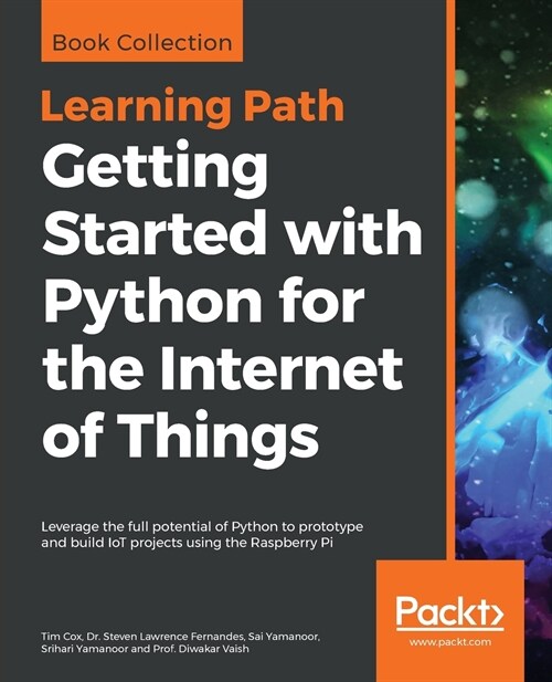 Getting Started with Python for the Internet of Things : Leverage the full potential of Python to prototype and build IoT projects using the Raspberry (Paperback)