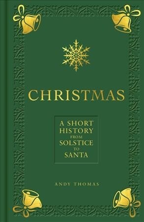 Christmas : A short history from solstice to santa (Hardcover)