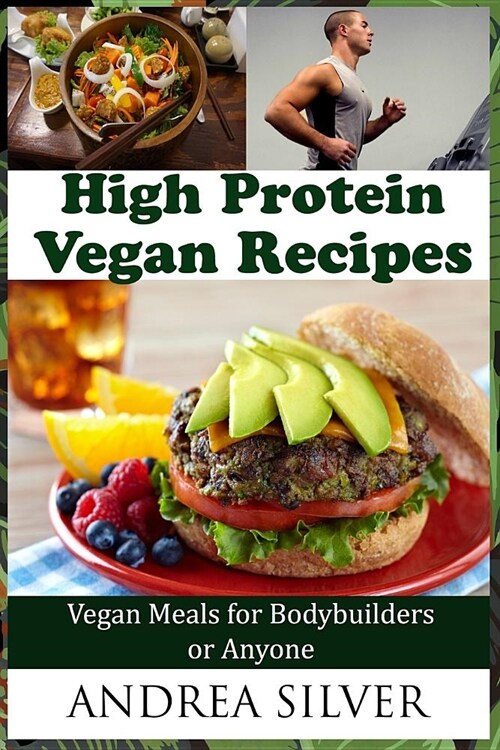 High Protein Vegan Recipes: Vegan Meals for Bodybuilders or Anyone (Paperback)