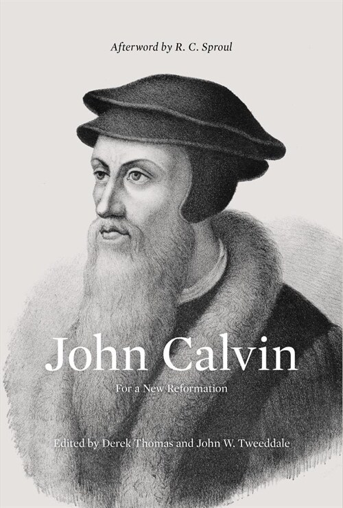 John Calvin: For a New Reformation (Afterword by R. C. Sproul) (Hardcover)