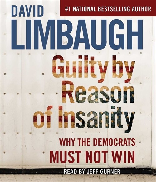 Guilty by Reason of Insanity: Why the Democrats Must Not Win (Audio CD)