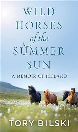 Wild Horses of the Summer Sun: A Memoir of Iceland (Library Binding)