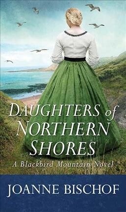 Daughters of Northern Shores: A Blackbird Mountain Novel (Library Binding)