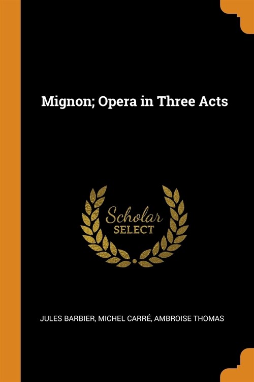 Mignon; Opera in Three Acts (Paperback)