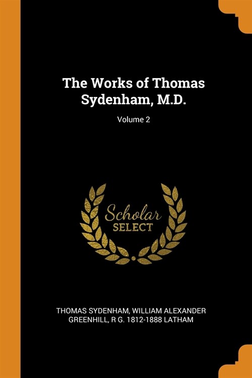 The Works of Thomas Sydenham, M.D.; Volume 2 (Paperback)