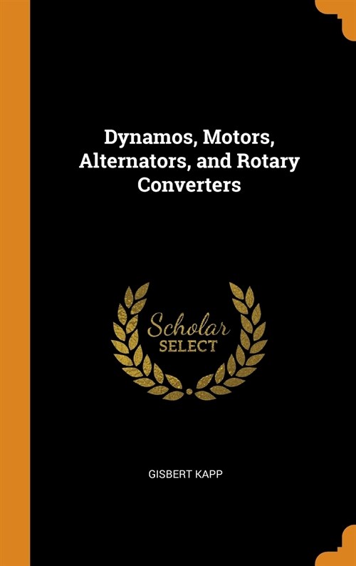 Dynamos, Motors, Alternators, and Rotary Converters (Hardcover)