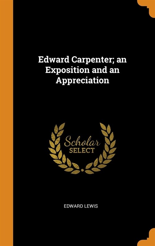 Edward Carpenter; An Exposition and an Appreciation (Hardcover)