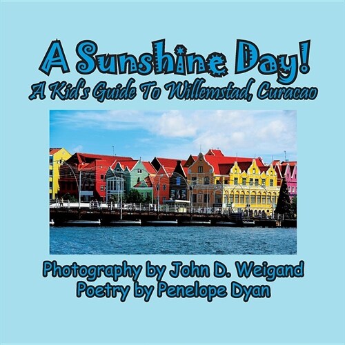 A Sunshine Day! a Kids Guide to Willemstad, Curacao (Paperback)