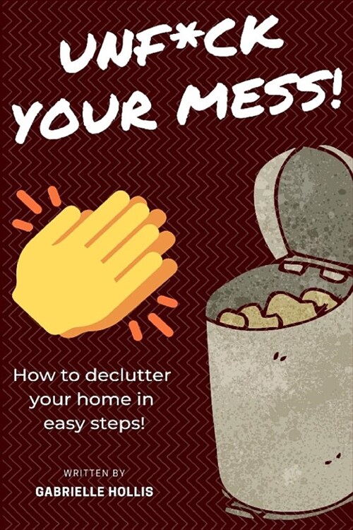 Unf*ck Your Mess: How to Declutter Your Home in Easy Steps (Paperback)